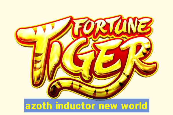 azoth inductor new world